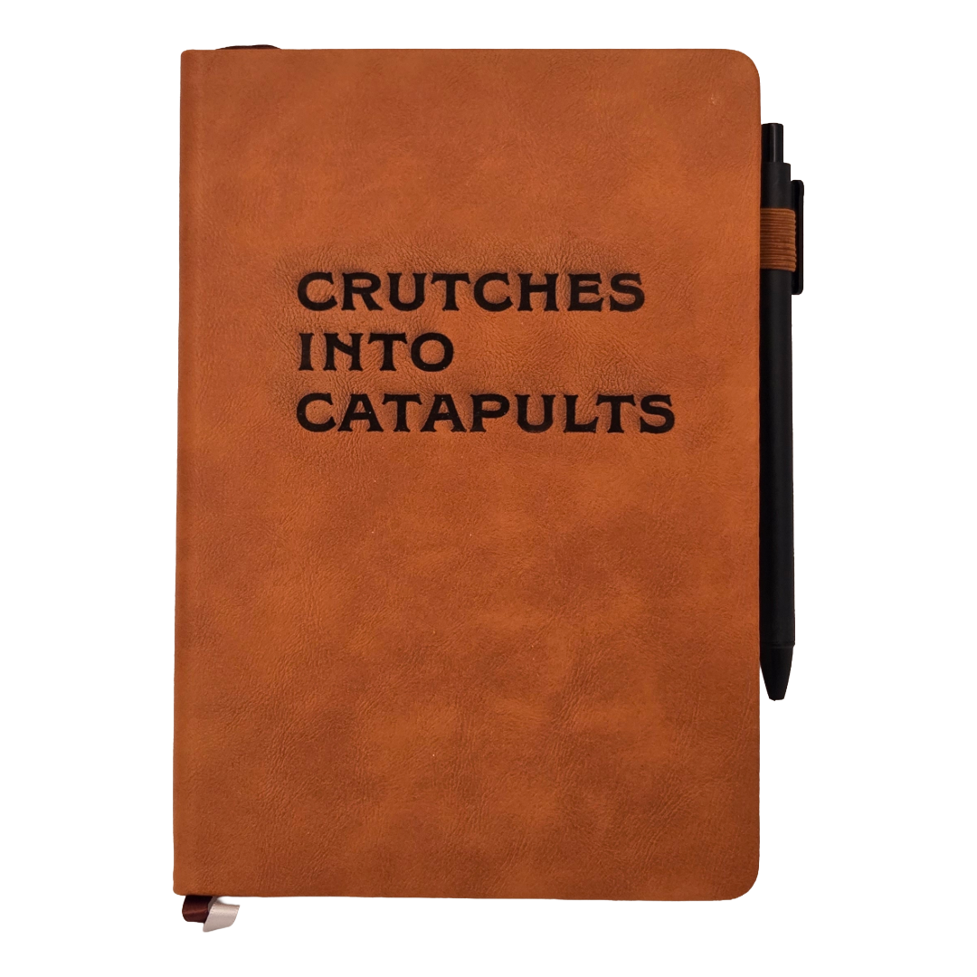 Crutches into Catapults Leather Journal