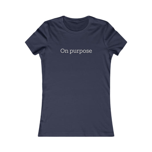 On Purpose Women's T-Shirt — Inspirational 'On Purpose' Graphic Tee