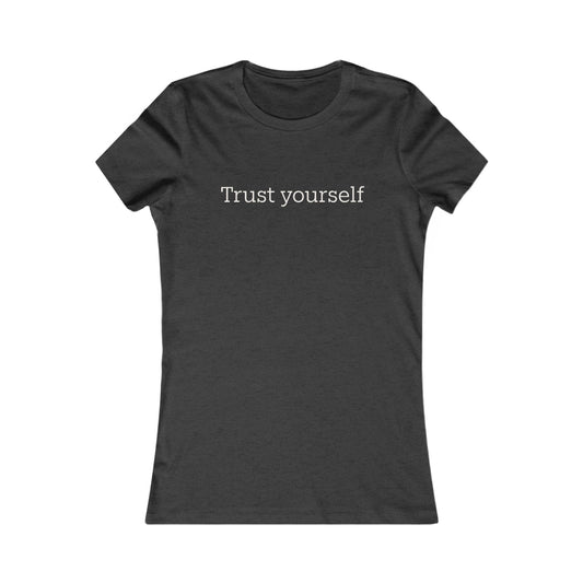 Trust Yourself Women's Tee — Inspirational Motivational Graphic Shirt