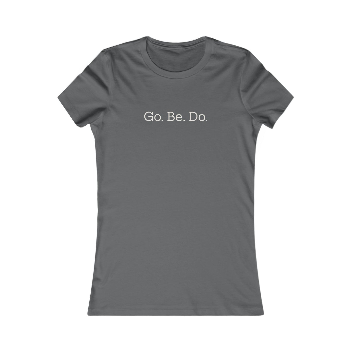 Go. Be. Do. Women's Tee — Motivational Graphic Shirt