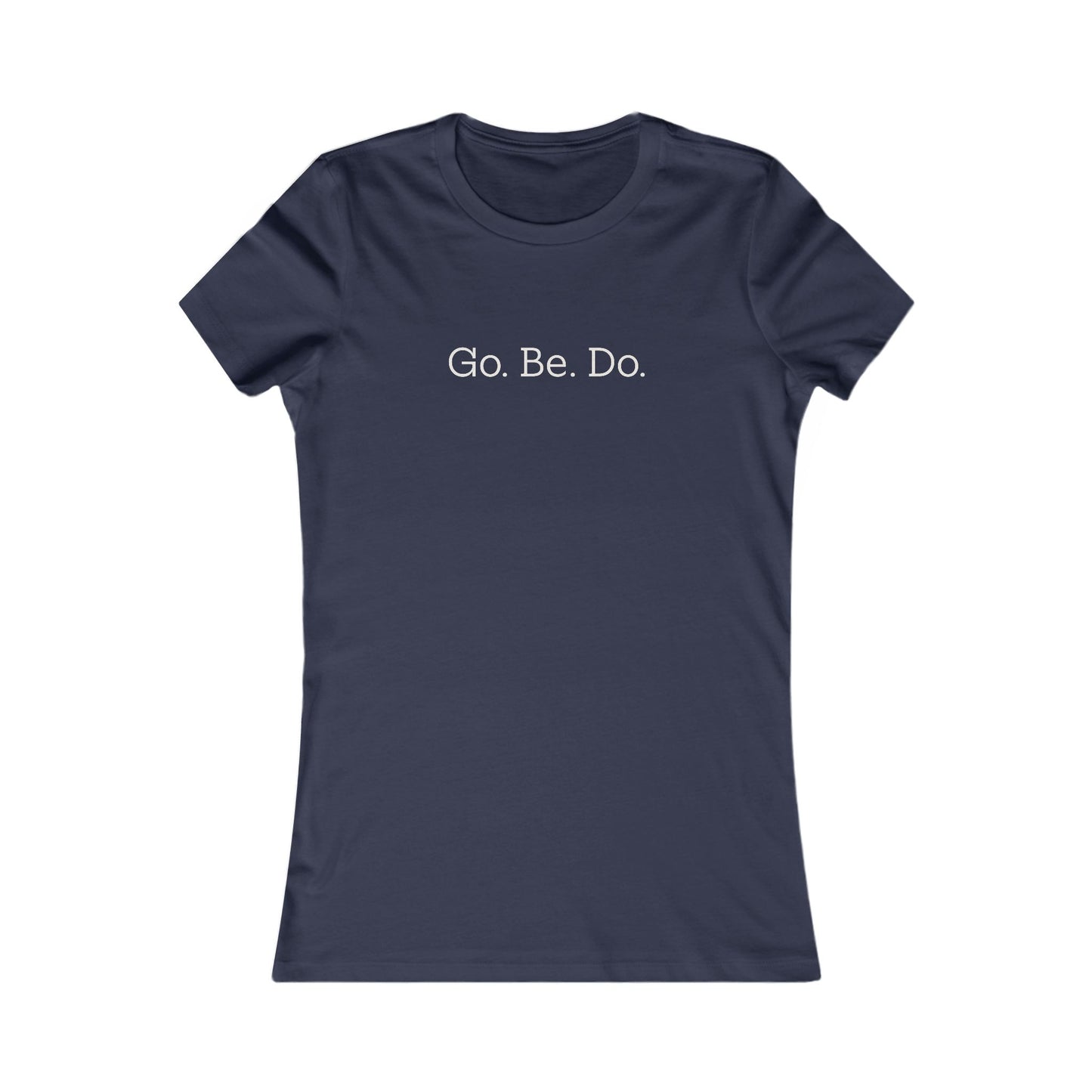 Go. Be. Do. Women's Tee — Motivational Graphic Shirt