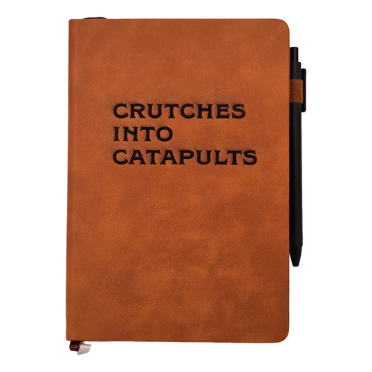Crutches into Catapults Leather Journal