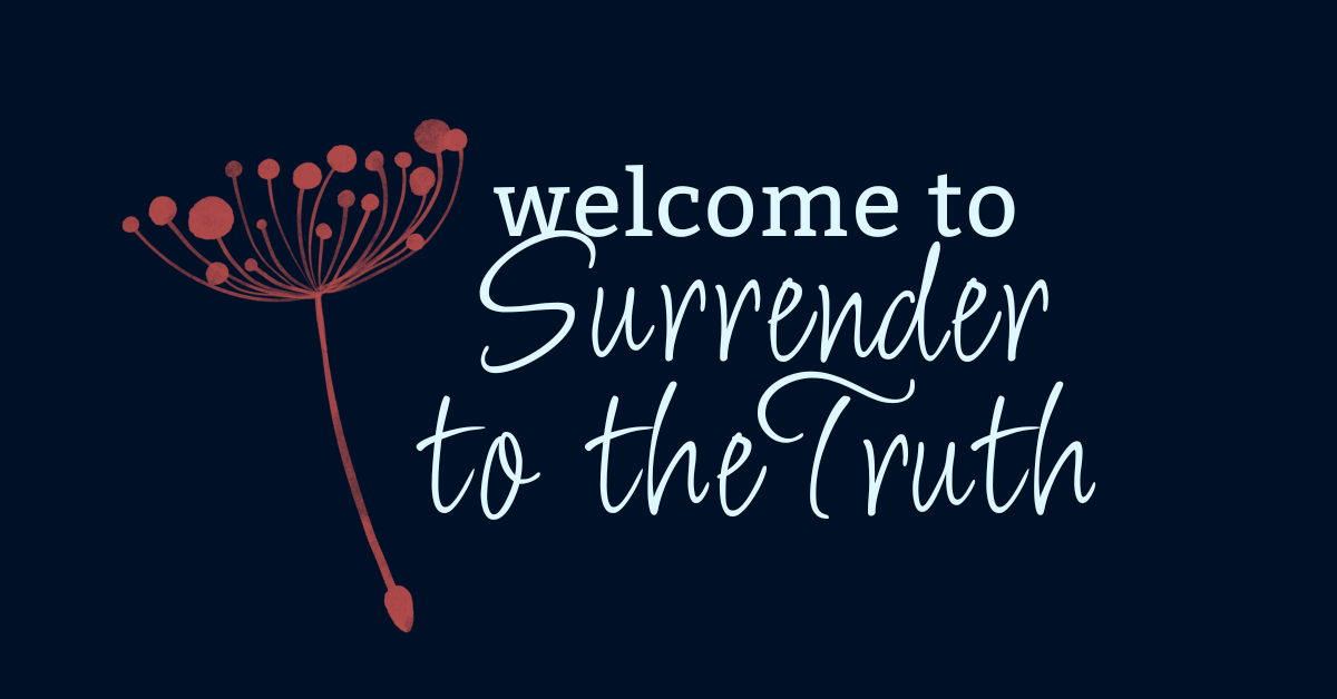 Blog post featured image with the phrase 'welcome to Surrending to the Truth' in script font on a dark background with a dandelion illustration.