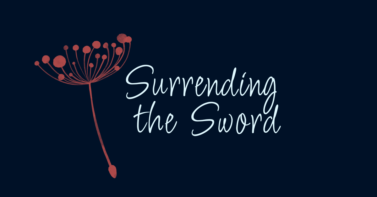 Blog post featured image with the phrase 'Surrendering the Sword' in script font on a dark background with a dandelion illustration.