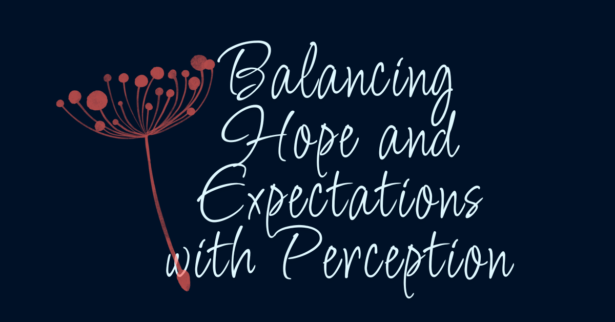 Blog post featured image with the phrase 'Balancing Hope & Expectations with Perception' in script font on a dark background with a dandelion illustration.