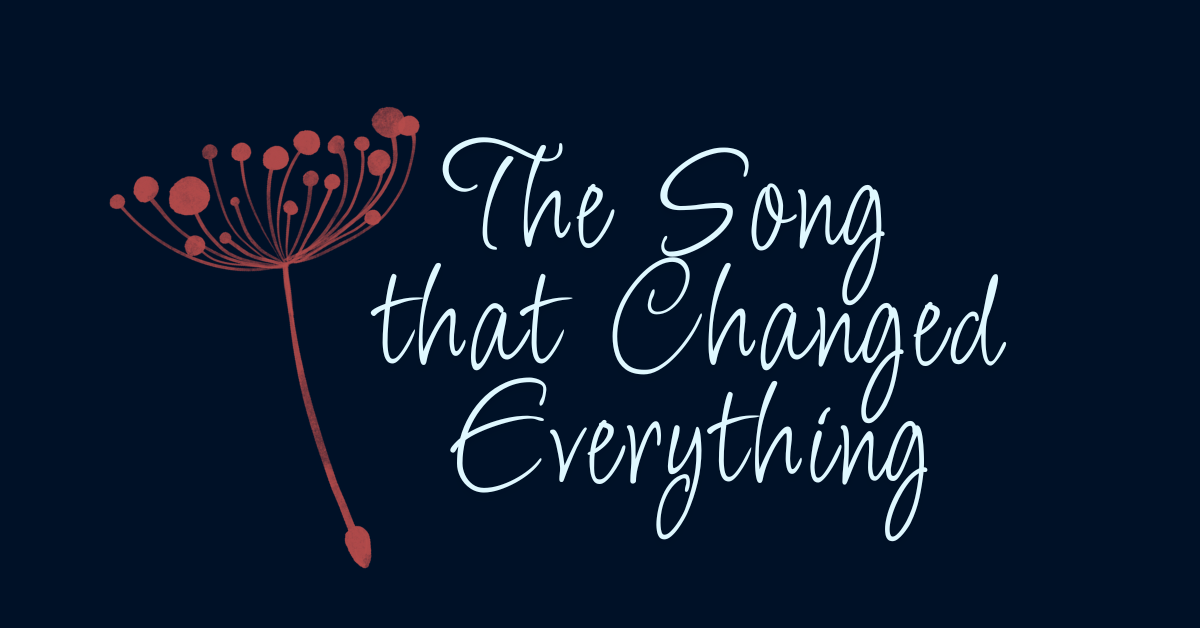 Blog post featured image with the phrase 'The Song that Changed Everything' in script font on a dark background with a dandelion illustration.