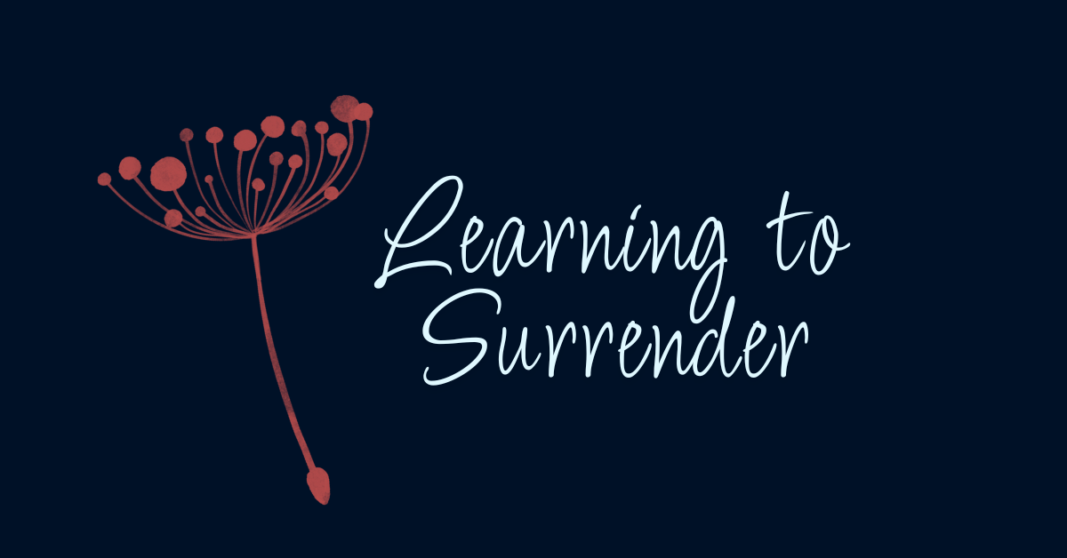 Blog post featured image with the phrase 'Learning to Surrender' in script font on a dark background with a dandelion illustration.