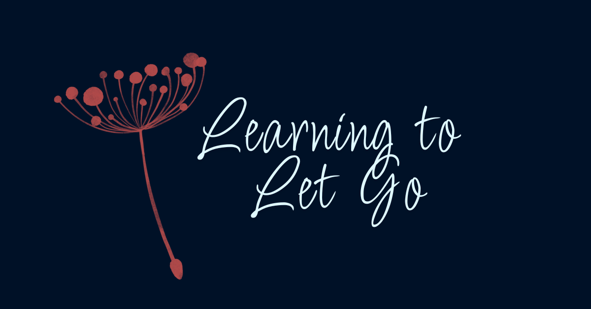 Blog post featured image with the phrase 'Learning to Let Go' in script font on a dark background with a dandelion illustration.