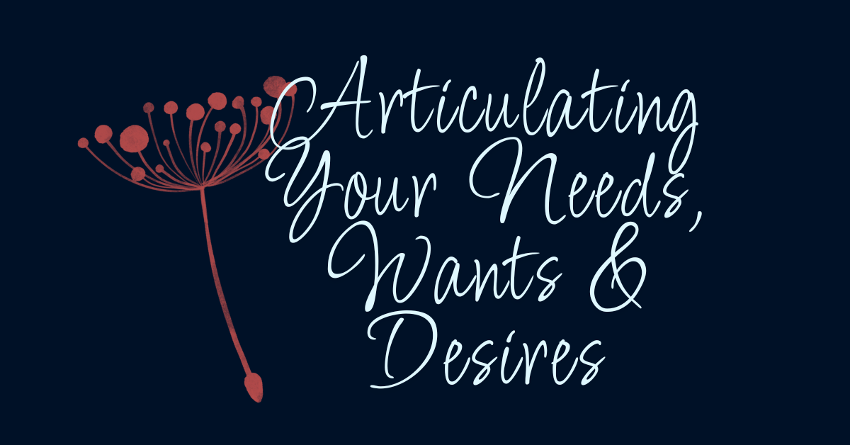 Blog post featured image with the phrase 'Articulating Your Needs, Want & Desires' in script font on a dark background with a dandelion illustration.